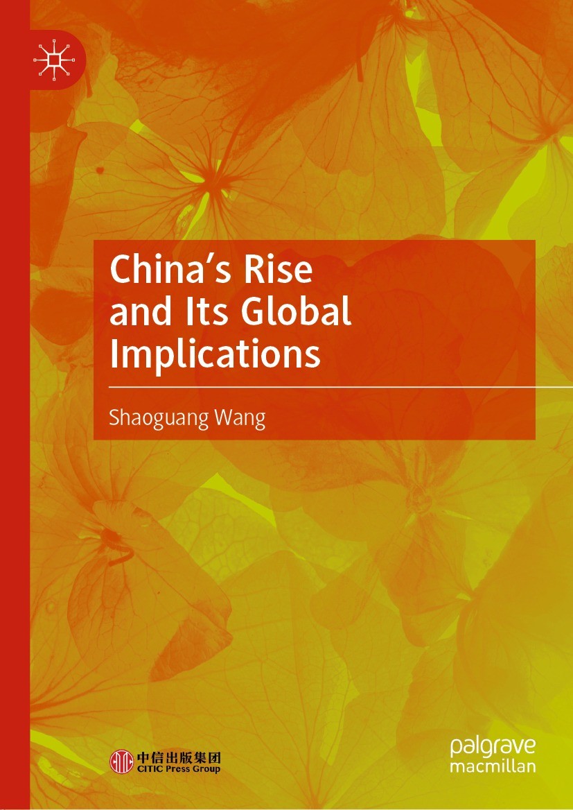 Titlebook: China’s Rise and Its Global Implications; Shaoguang Wang Book 2021 CITIC Press Corporation 2021 Rise of China.Developmental Economics.Chin Titlebook: China’s Rise and Its Global Implications; Shaoguang Wang Book 2021 CITIC Press Corporation 2021 Rise of China.Developmental Economics.Chin