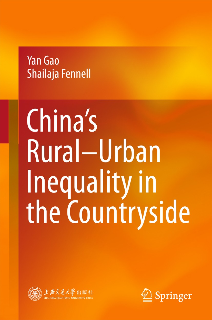 Titlebook: China’s Rural–Urban Inequality in the Countryside; Yan Gao,Shailaja Fennell Book 2018 Shanghai Jiao Tong University Press and Springer Nat Titlebook: China’s Rural–Urban Inequality in the Countryside; Yan Gao,Shailaja Fennell Book 2018 Shanghai Jiao Tong University Press and Springer Nat