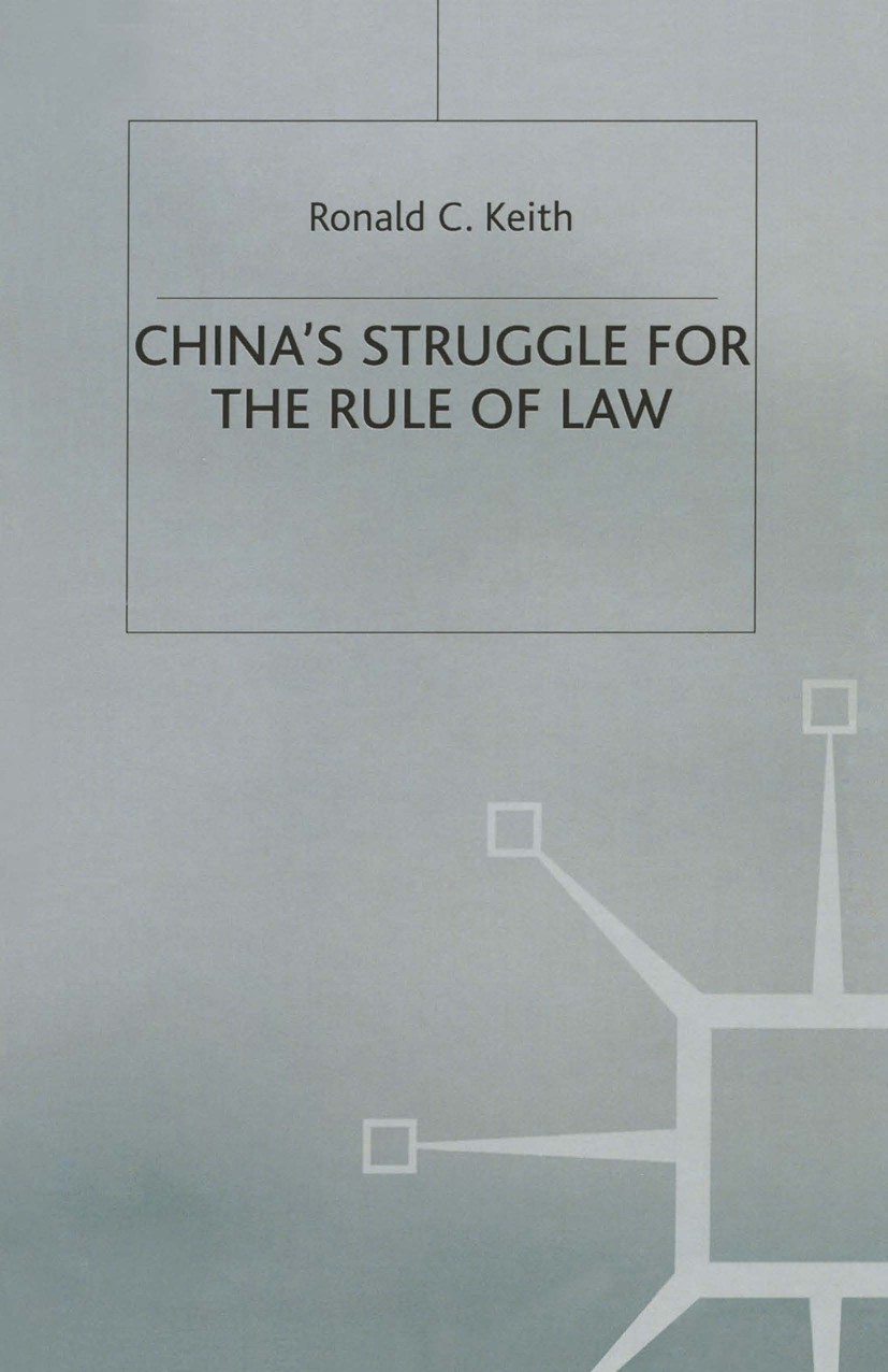 Titlebook: China’s Struggle for the Rule of Law; Ronald C. Keith Book 1994 Ronald C. Keith 1994 civil law.conflict.constitution.government.human righ Titlebook: China’s Struggle for the Rule of Law; Ronald C. Keith Book 1994 Ronald C. Keith 1994 civil law.conflict.constitution.government.human righ