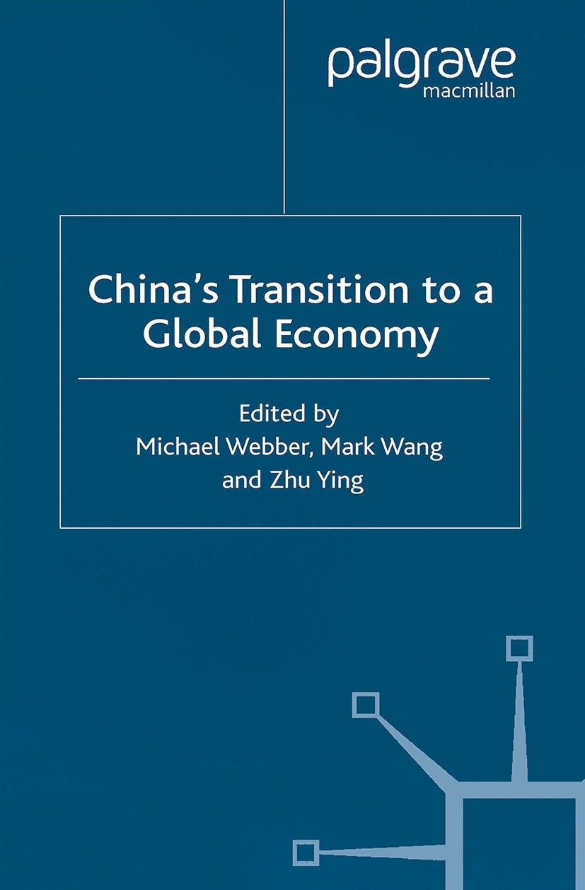 Titlebook: China‘s Transition to a Global Economy; Michael Webber,Mark Wang,Zhu Ying Book 2002 Palgrave Macmillan, a division of Macmillan Publishers Titlebook: China‘s Transition to a Global Economy; Michael Webber,Mark Wang,Zhu Ying Book 2002 Palgrave Macmillan, a division of Macmillan Publishers