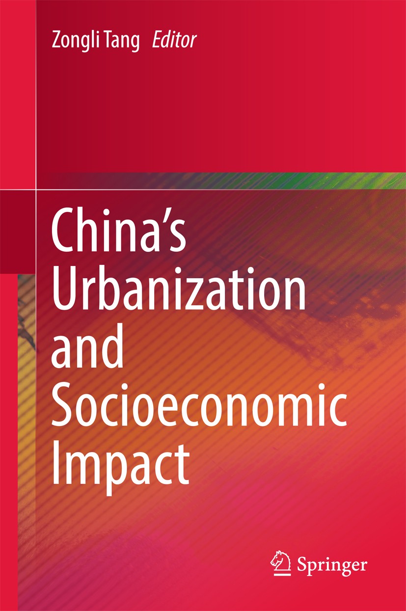 Titlebook: China’s Urbanization and Socioeconomic Impact; Zongli Tang Book 2017 Springer Nature Singapore Pte Ltd. 2017 Urbanization.China’s Economic Titlebook: China’s Urbanization and Socioeconomic Impact; Zongli Tang Book 2017 Springer Nature Singapore Pte Ltd. 2017 Urbanization.China’s Economic