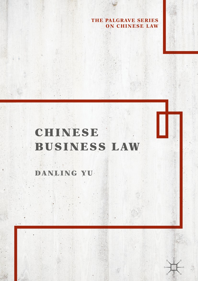 Titlebook: Chinese Business Law; Danling Yu Book 2019 The Editor(s) (if applicable) and The Author(s) 2019 Chinese law.Rule of law.Business law.Inter Titlebook: Chinese Business Law; Danling Yu Book 2019 The Editor(s) (if applicable) and The Author(s) 2019 Chinese law.Rule of law.Business law.Inter