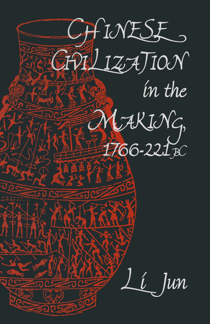 Titlebook: Chinese Civilization in the Making, 1766–221 BC; Jun Li Book 1996 Li Jun 1996 argue.bibliography.China.Chinese.concept.economic developmen Titlebook: Chinese Civilization in the Making, 1766–221 BC; Jun Li Book 1996 Li Jun 1996 argue.bibliography.China.Chinese.concept.economic developmen