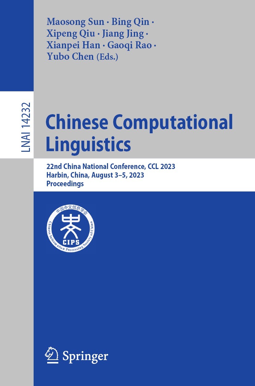 Titlebook: Chinese Computational Linguistics; 22nd China National Maosong Sun,Bing Qin,Yubo Chen Conference proceedings 2023 The Editor(s) (if applic Titlebook: Chinese Computational Linguistics; 22nd China National Maosong Sun,Bing Qin,Yubo Chen Conference proceedings 2023 The Editor(s) (if applic