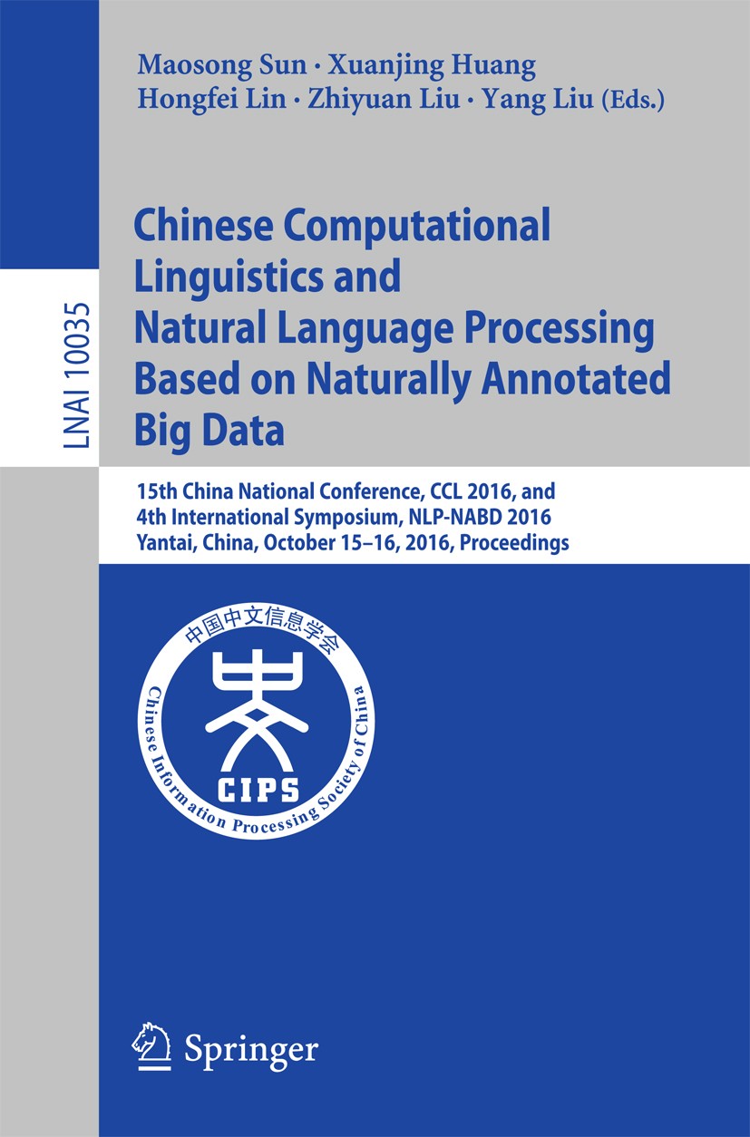 Titlebook: Chinese Computational Linguistics and Natural Language Processing Based on Naturally Annotated Big D; 15th China National Maosong Sun,Xuan Titlebook: Chinese Computational Linguistics and Natural Language Processing Based on Naturally Annotated Big D; 15th China National Maosong Sun,Xuan