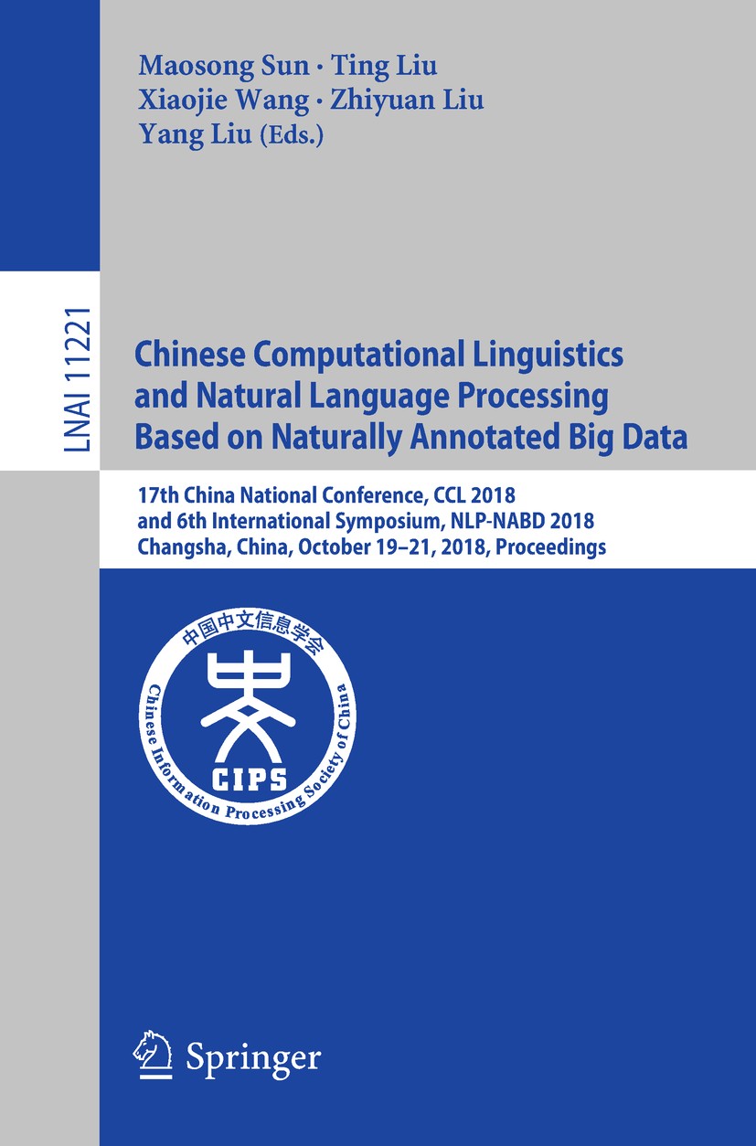 Titlebook: Chinese Computational Linguistics and Natural Language Processing Based on Naturally Annotated Big D; 17th China National Maosong Sun,Ting Titlebook: Chinese Computational Linguistics and Natural Language Processing Based on Naturally Annotated Big D; 17th China National Maosong Sun,Ting