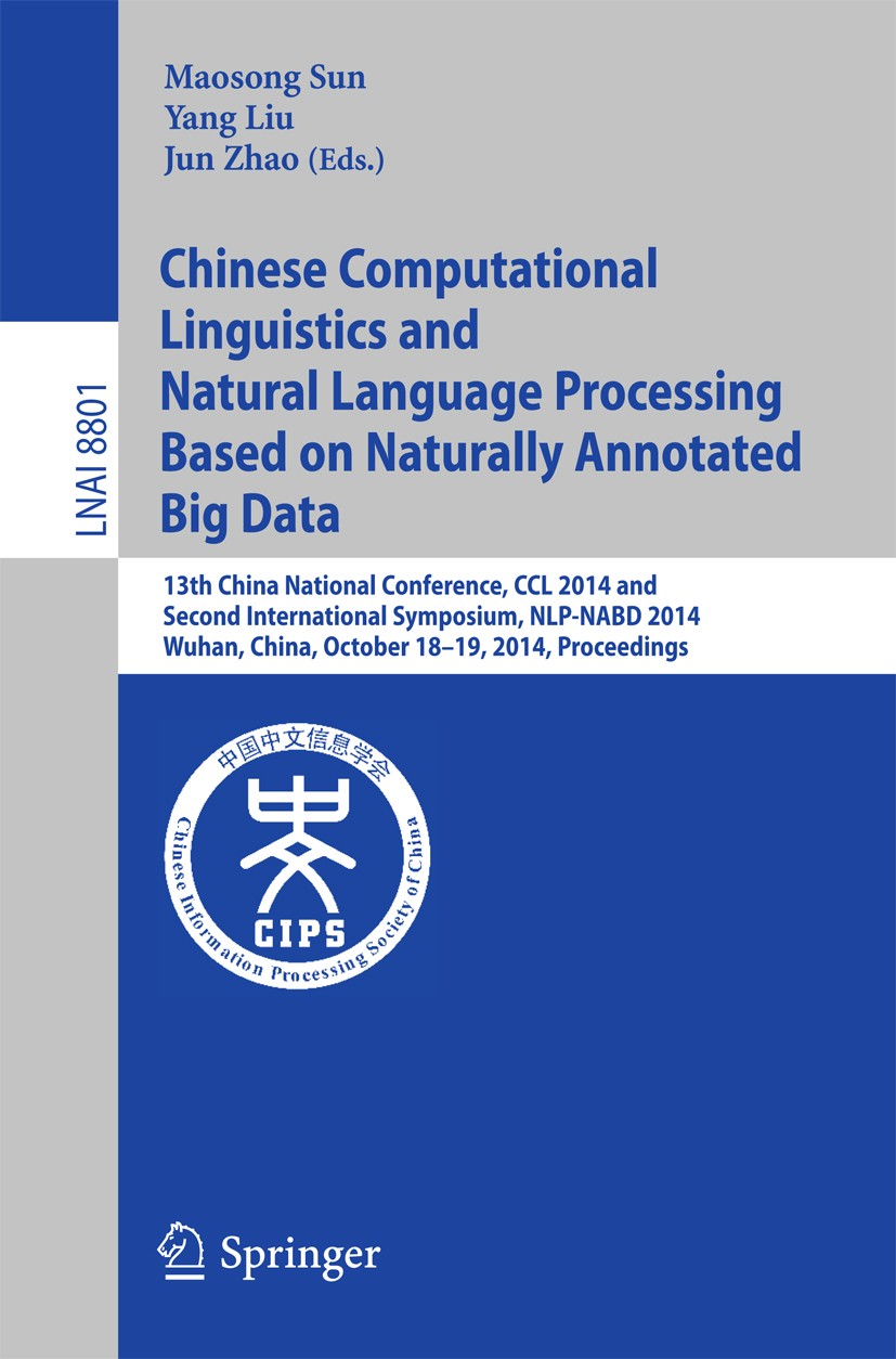 Titlebook: Chinese Computational Linguistics and Natural Language Processing Based on Naturally Annotated Big D; 13th China National Maosong Sun,Yang Titlebook: Chinese Computational Linguistics and Natural Language Processing Based on Naturally Annotated Big D; 13th China National Maosong Sun,Yang