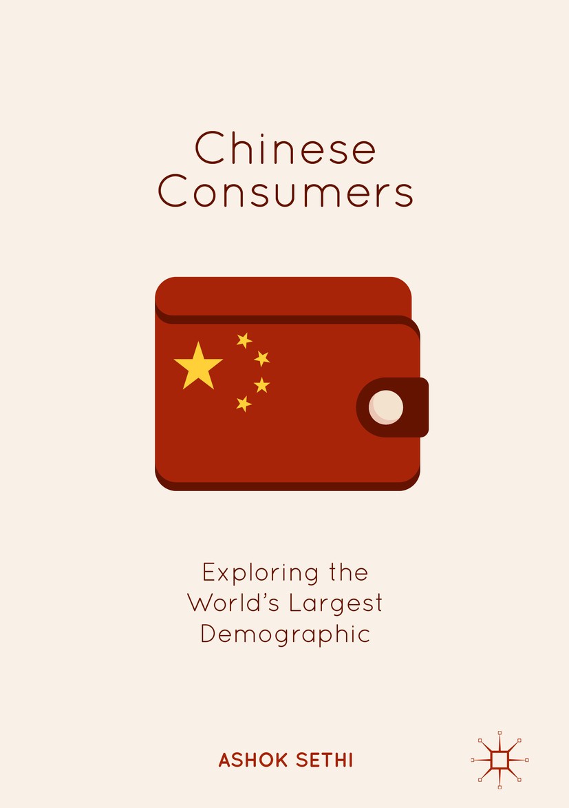 Titlebook: Chinese Consumers; Exploring the World‘ Ashok Sethi Book 2019 The Editor(s) (if applicable) and The Author(s) 2019 Chinese Consumers.Chines Titlebook: Chinese Consumers; Exploring the World‘ Ashok Sethi Book 2019 The Editor(s) (if applicable) and The Author(s) 2019 Chinese Consumers.Chines