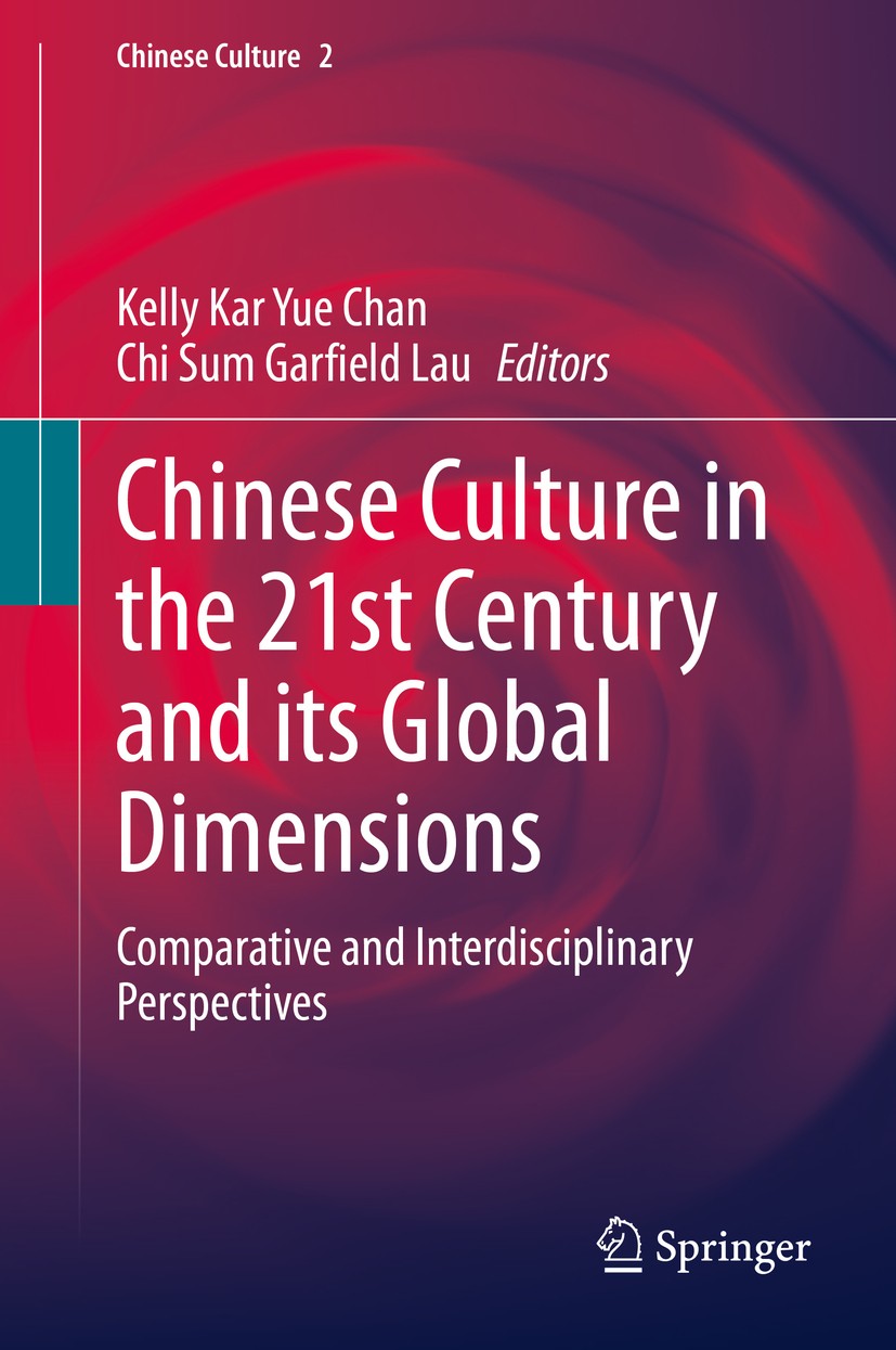 Titlebook: Chinese Culture in the 21st Century and its Global Dimensions; Comparative and Inte Kelly Kar Yue Chan,Chi Sum Garfield Lau Book 2020 The E Titlebook: Chinese Culture in the 21st Century and its Global Dimensions; Comparative and Inte Kelly Kar Yue Chan,Chi Sum Garfield Lau Book 2020 The E
