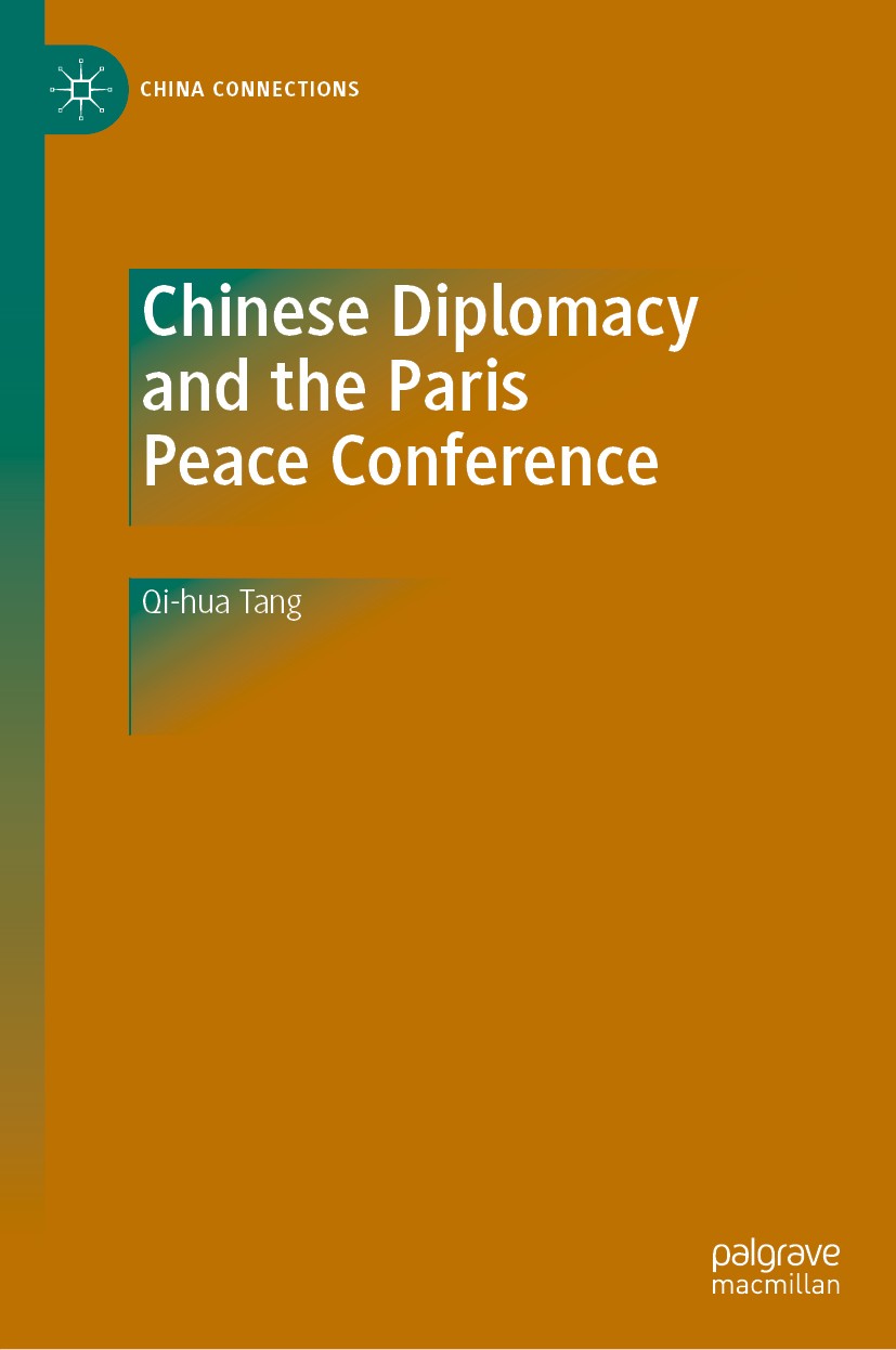 Titlebook: Chinese Diplomacy and the Paris Peace Conference; Qi-hua Tang Book 2020 Social Sciences Academic Press 2020 China and the Paris Peace Conf Titlebook: Chinese Diplomacy and the Paris Peace Conference; Qi-hua Tang Book 2020 Social Sciences Academic Press 2020 China and the Paris Peace Conf