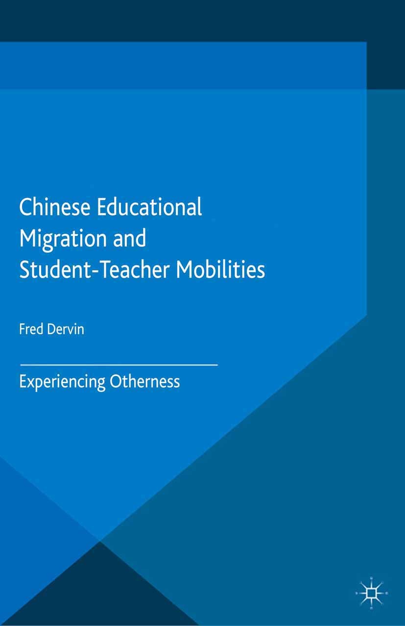Titlebook: Chinese Educational Migration and Student-Teacher Mobilities; Experiencing Otherne Fred Dervin Book 2015 The Editor(s) (if applicable) and Titlebook: Chinese Educational Migration and Student-Teacher Mobilities; Experiencing Otherne Fred Dervin Book 2015 The Editor(s) (if applicable) and