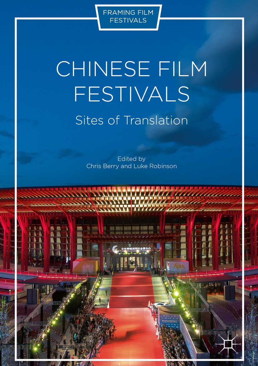 Titlebook: Chinese Film Festivals; Sites of Translation Chris Berry,Luke Robinson Book 2017 The Editor(s) (if applicable) and The Author(s) 2017 arts. Titlebook: Chinese Film Festivals; Sites of Translation Chris Berry,Luke Robinson Book 2017 The Editor(s) (if applicable) and The Author(s) 2017 arts.