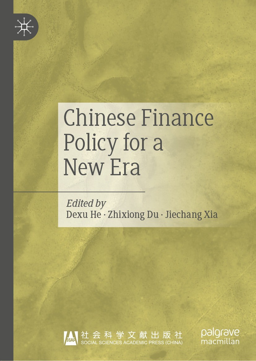 Titlebook: Chinese Finance Policy for a New Era; Dexu He,Zhixiong Du,Jiechang Xia Book 2021 The Editor(s) (if applicable) and The Author(s), under ex Titlebook: Chinese Finance Policy for a New Era; Dexu He,Zhixiong Du,Jiechang Xia Book 2021 The Editor(s) (if applicable) and The Author(s), under ex
