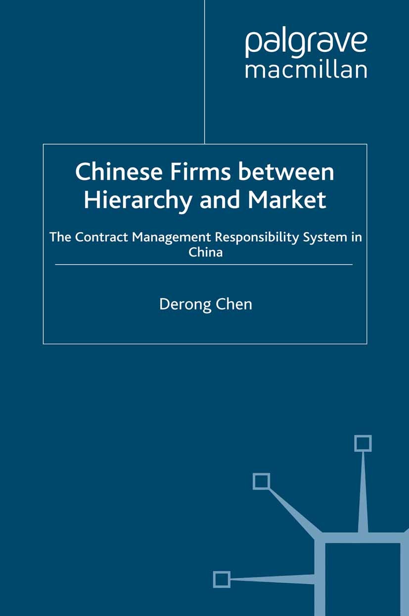 Titlebook: Chinese Firms Between Hierarchy and Market; The Contract Managem Derong Chen Book 1995 Palgrave Macmillan, a division of Macmillan Publishe Titlebook: Chinese Firms Between Hierarchy and Market; The Contract Managem Derong Chen Book 1995 Palgrave Macmillan, a division of Macmillan Publishe
