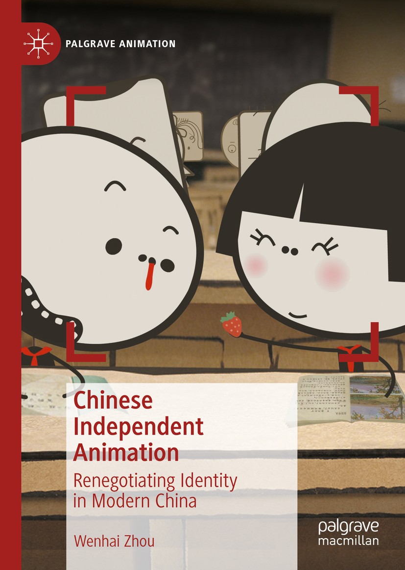 Titlebook: Chinese Independent Animation; Renegotiating Identi Wenhai Zhou Book 2020 The Editor(s) (if applicable) and The Author(s), under exclusive Titlebook: Chinese Independent Animation; Renegotiating Identi Wenhai Zhou Book 2020 The Editor(s) (if applicable) and The Author(s), under exclusive