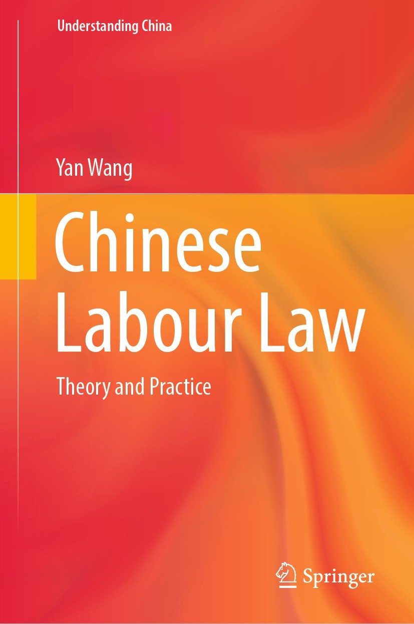 Titlebook: Chinese Labour Law; Theory and Practice Yan Wang Book 2022 The Editor(s) (if applicable) and The Author(s), under exclusive license to Spri Titlebook: Chinese Labour Law; Theory and Practice Yan Wang Book 2022 The Editor(s) (if applicable) and The Author(s), under exclusive license to Spri