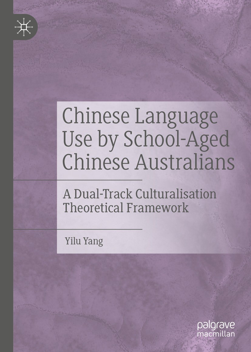 Titlebook: Chinese Language Use by School-Aged Chinese Australians; A Dual-Track Cultura Yilu Yang Book 2022 The Editor(s) (if applicable) and The Aut Titlebook: Chinese Language Use by School-Aged Chinese Australians; A Dual-Track Cultura Yilu Yang Book 2022 The Editor(s) (if applicable) and The Aut