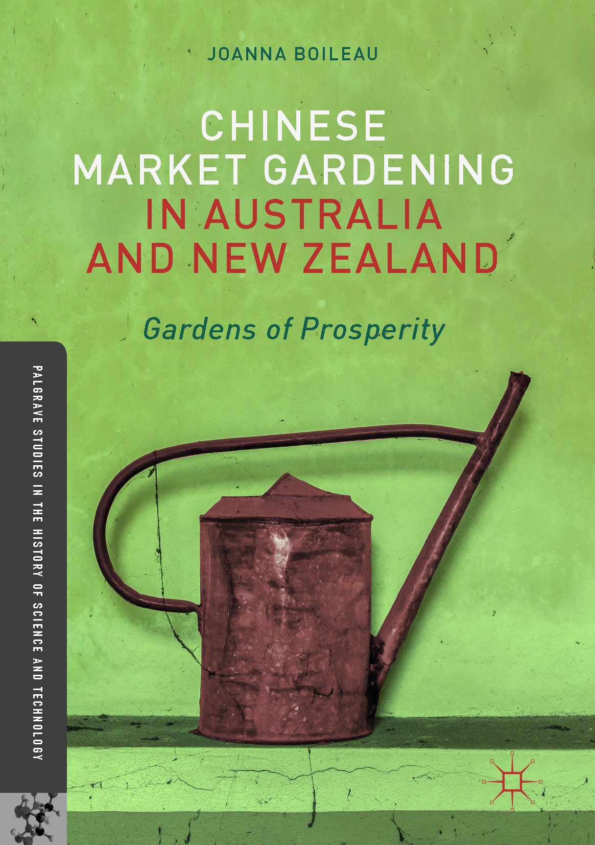 Titlebook: Chinese Market Gardening in Australia and New Zealand; Gardens of Prosperit Joanna Boileau Book 2017 The Editor(s) (if applicable) and The Titlebook: Chinese Market Gardening in Australia and New Zealand; Gardens of Prosperit Joanna Boileau Book 2017 The Editor(s) (if applicable) and The