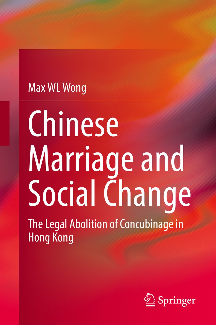 Titlebook: Chinese Marriage and Social Change; The Legal Abolition Max WL Wong Book 2020 Springer Nature Singapore Pte Ltd. 2020 Chinese Marriage and Titlebook: Chinese Marriage and Social Change; The Legal Abolition Max WL Wong Book 2020 Springer Nature Singapore Pte Ltd. 2020 Chinese Marriage and