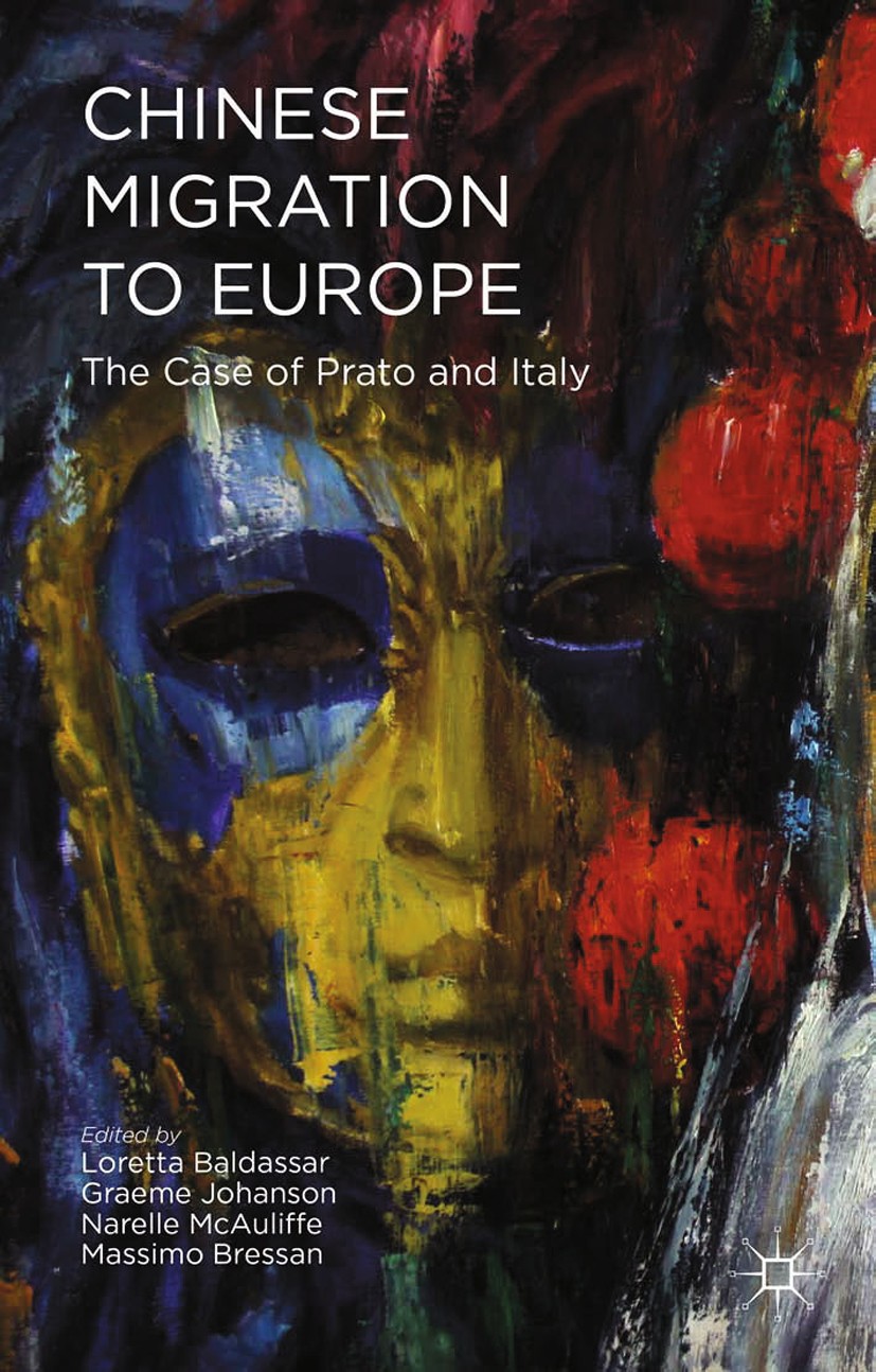 Titlebook: Chinese Migration to Europe; Prato, Italy, and Be Loretta Baldassar (Professor, Adjunct Principal Re Book 2015 Palgrave Macmillan, a divisi Titlebook: Chinese Migration to Europe; Prato, Italy, and Be Loretta Baldassar (Professor, Adjunct Principal Re Book 2015 Palgrave Macmillan, a divisi