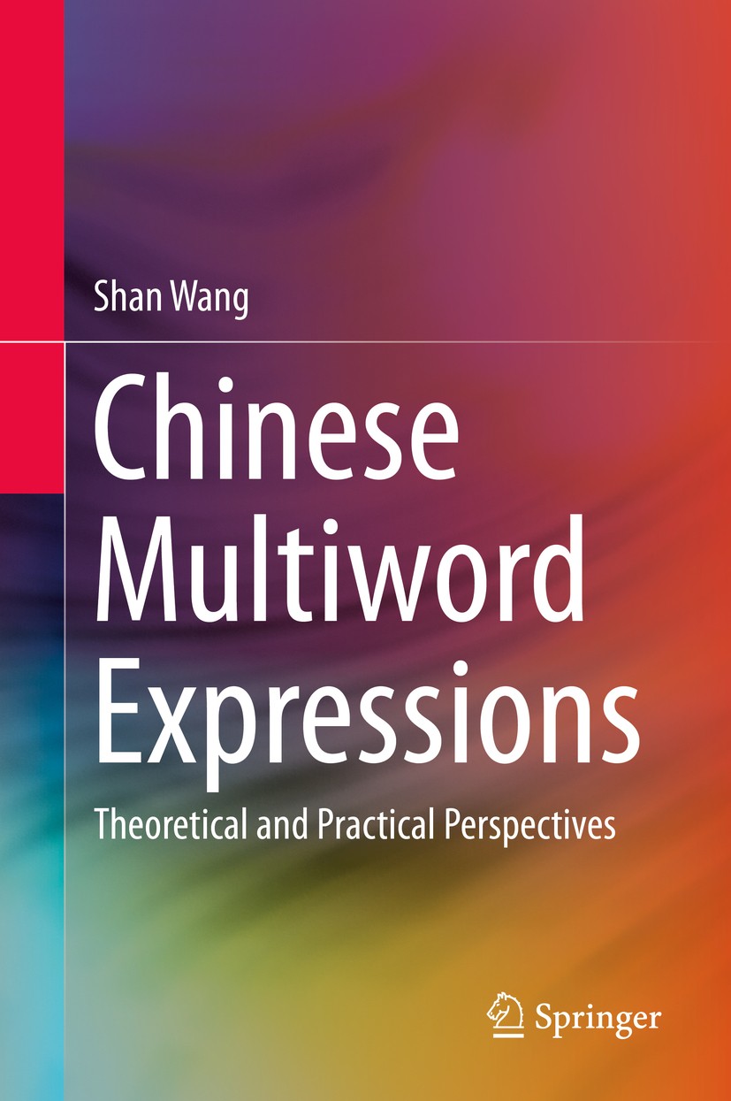Titlebook: Chinese Multiword Expressions; Theoretical and Prac Shan Wang Book 2020 Springer Nature Singapore Pte Ltd. 2020 Multiword Expressions.Teach Titlebook: Chinese Multiword Expressions; Theoretical and Prac Shan Wang Book 2020 Springer Nature Singapore Pte Ltd. 2020 Multiword Expressions.Teach