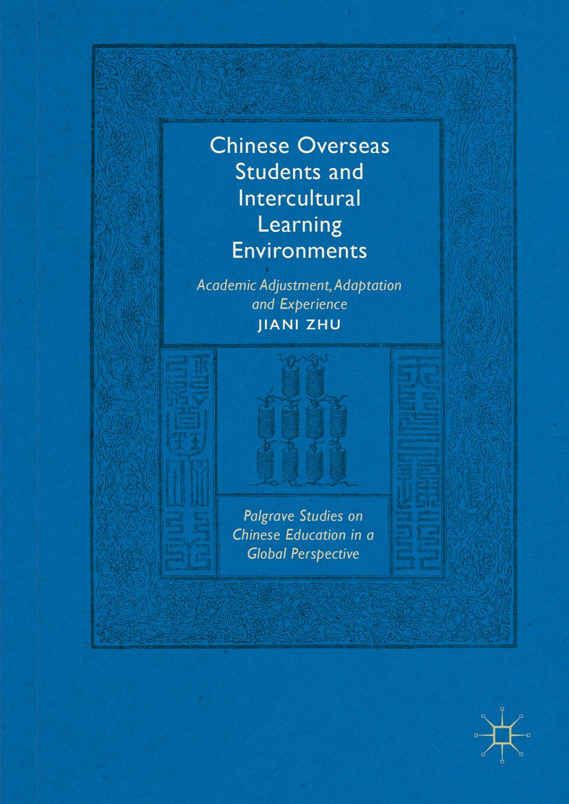 Titlebook: Chinese Overseas Students and Intercultural Learning Environments; Academic Adjustment, Jiani Zhu Book 2016 The Editor(s) (if applicable) a Titlebook: Chinese Overseas Students and Intercultural Learning Environments; Academic Adjustment, Jiani Zhu Book 2016 The Editor(s) (if applicable) a