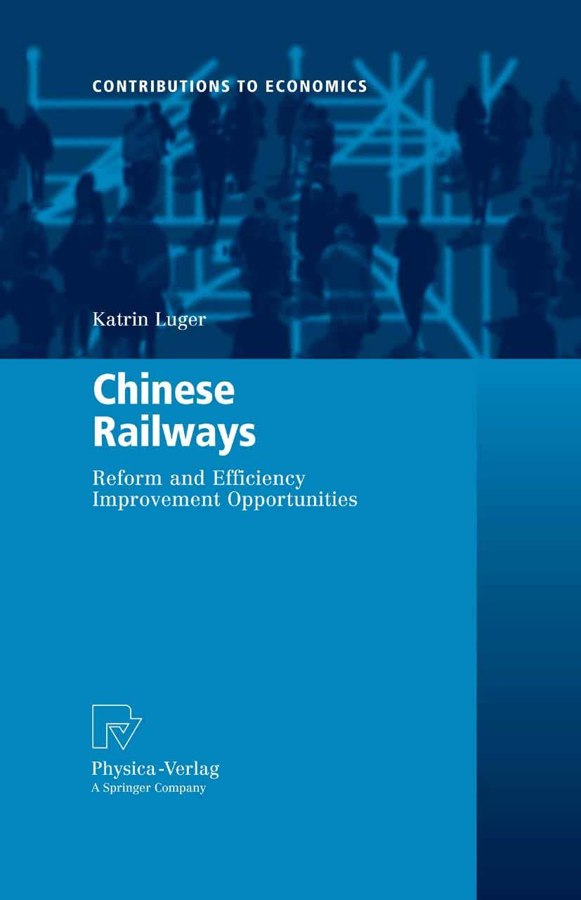 Titlebook: Chinese Railways; Reform and Efficienc Katrin Luger Book 2008 Physica-Verlag Heidelberg 2008 Benchmarking.China.Efficiency.Railways.Reform. Titlebook: Chinese Railways; Reform and Efficienc Katrin Luger Book 2008 Physica-Verlag Heidelberg 2008 Benchmarking.China.Efficiency.Railways.Reform.