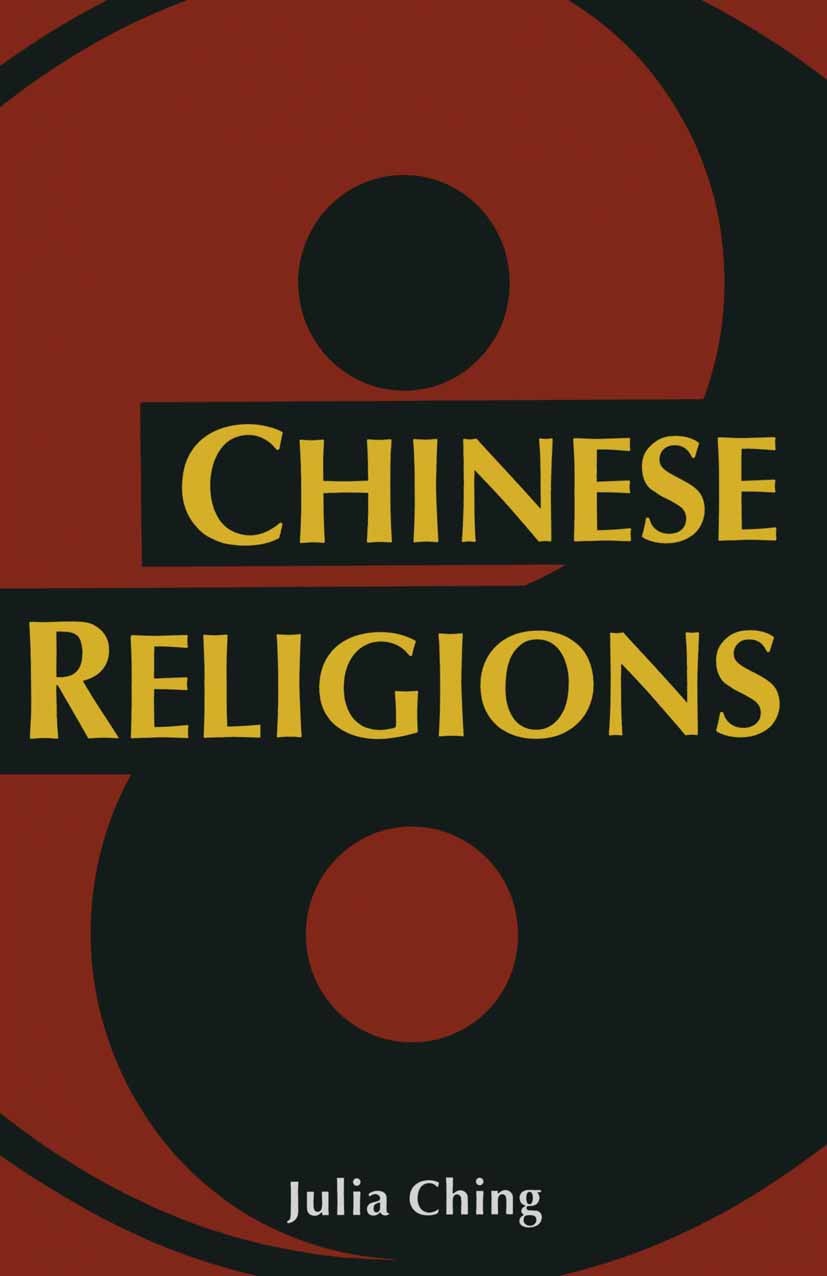 Titlebook: Chinese Religions; Julia Ching Book 1993 Julia Ching 1993 ancient religion.Buddhism.Christianity.hermeneutics.Islam.religion Titlebook: Chinese Religions; Julia Ching Book 1993 Julia Ching 1993 ancient religion.Buddhism.Christianity.hermeneutics.Islam.religion
