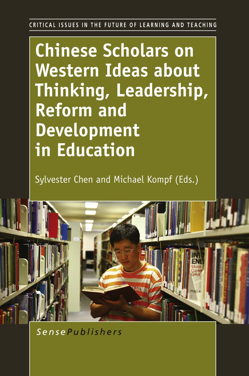 Titlebook: Chinese Scholars on Western Ideas about Thinking, Leadership, Reform and Development in Education; Sylvester Chen,Michael Kompf Book 2012 Titlebook: Chinese Scholars on Western Ideas about Thinking, Leadership, Reform and Development in Education; Sylvester Chen,Michael Kompf Book 2012