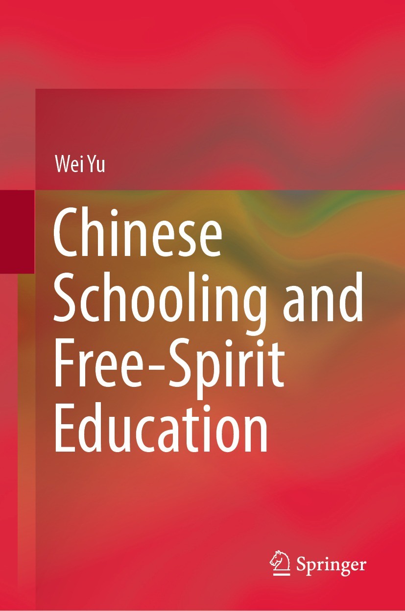 Titlebook: Chinese Schooling and Free-Spirit Education; Wei Yu Book 2023 The Editor(s) (if applicable) and The Author(s), under exclusive license to Titlebook: Chinese Schooling and Free-Spirit Education; Wei Yu Book 2023 The Editor(s) (if applicable) and The Author(s), under exclusive license to