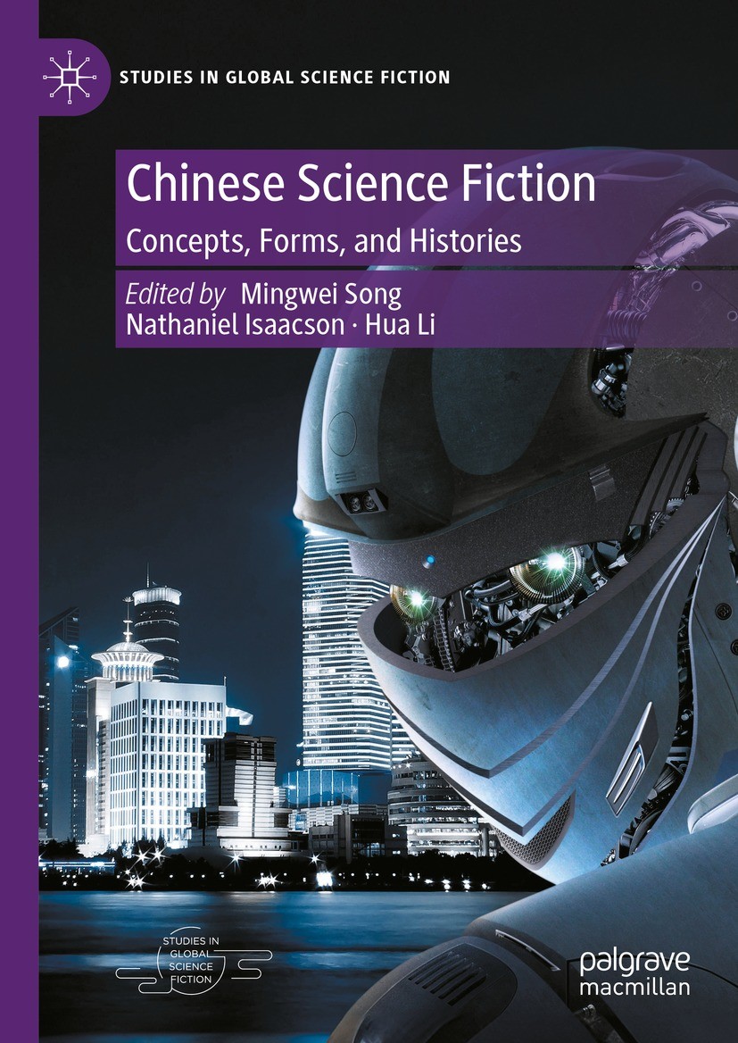 Titlebook: Chinese Science Fiction; Concepts, Forms, and Mingwei Song,Nathaniel Isaacson,Hua Li Book 2024 The Editor(s) (if applicable) and The Author Titlebook: Chinese Science Fiction; Concepts, Forms, and Mingwei Song,Nathaniel Isaacson,Hua Li Book 2024 The Editor(s) (if applicable) and The Author