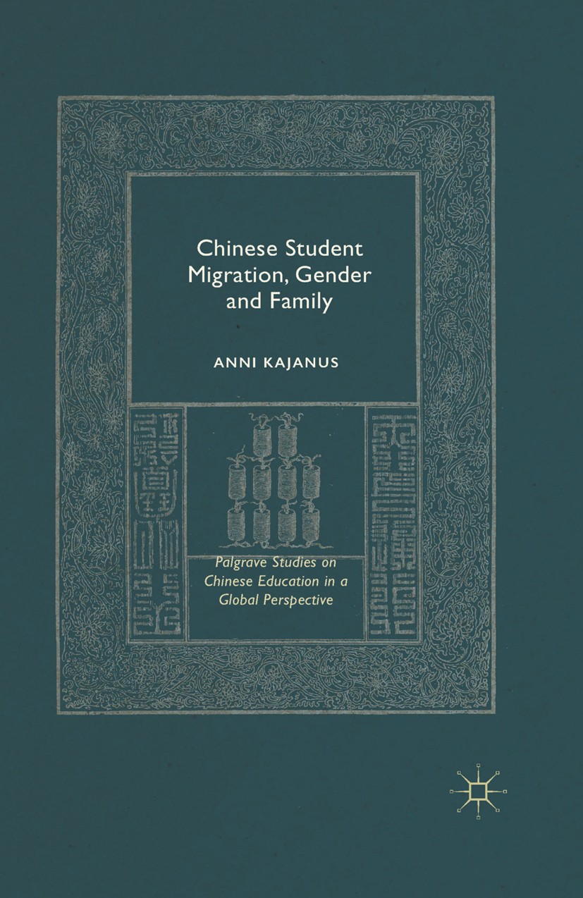 Titlebook: Chinese Student Migration, Gender and Family; Anni Kajanus Book 2015 The Editor(s) (if applicable) and The Author(s) 2015 Migration.educat Titlebook: Chinese Student Migration, Gender and Family; Anni Kajanus Book 2015 The Editor(s) (if applicable) and The Author(s) 2015 Migration.educat