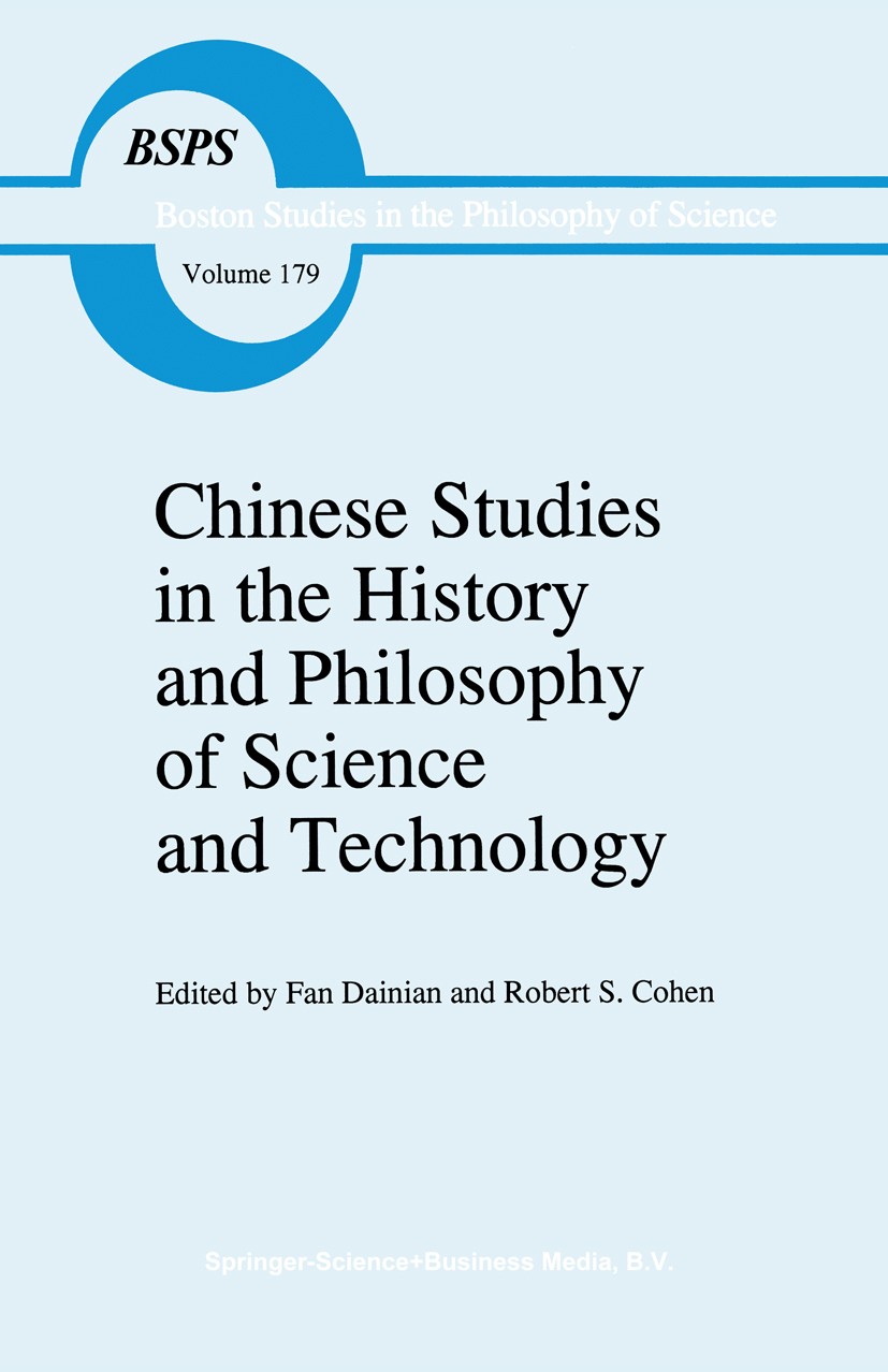 Titlebook: Chinese Studies in the History and Philosophy of Science and Technology; Fan Dainian (Research Professor),Robert S. Cohen Book 1996 Spring Titlebook: Chinese Studies in the History and Philosophy of Science and Technology; Fan Dainian (Research Professor),Robert S. Cohen Book 1996 Spring
