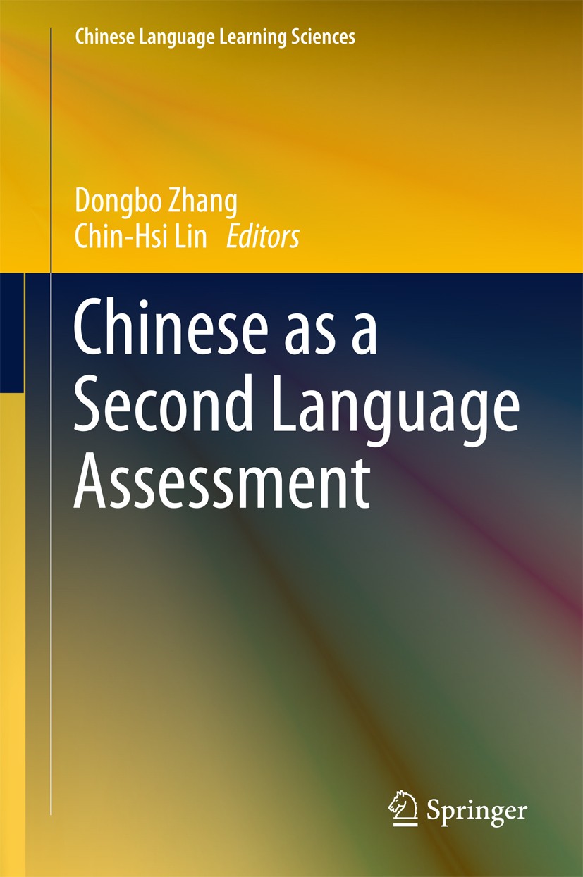 Titlebook: Chinese as a Second Language Assessment; Dongbo Zhang,Chin-Hsi Lin Book 2017 Springer Nature Singapore Pte Ltd. 2017 Alternative Assessmen Titlebook: Chinese as a Second Language Assessment; Dongbo Zhang,Chin-Hsi Lin Book 2017 Springer Nature Singapore Pte Ltd. 2017 Alternative Assessmen