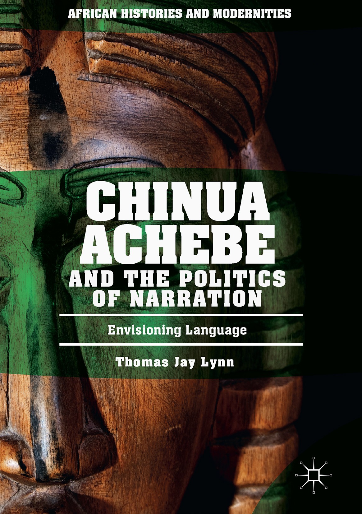 Titlebook: Chinua Achebe and the Politics of Narration; Envisioning Language Thomas Jay Lynn Book 2017 The Editor(s) (if applicable) and The Author(s) Titlebook: Chinua Achebe and the Politics of Narration; Envisioning Language Thomas Jay Lynn Book 2017 The Editor(s) (if applicable) and The Author(s)