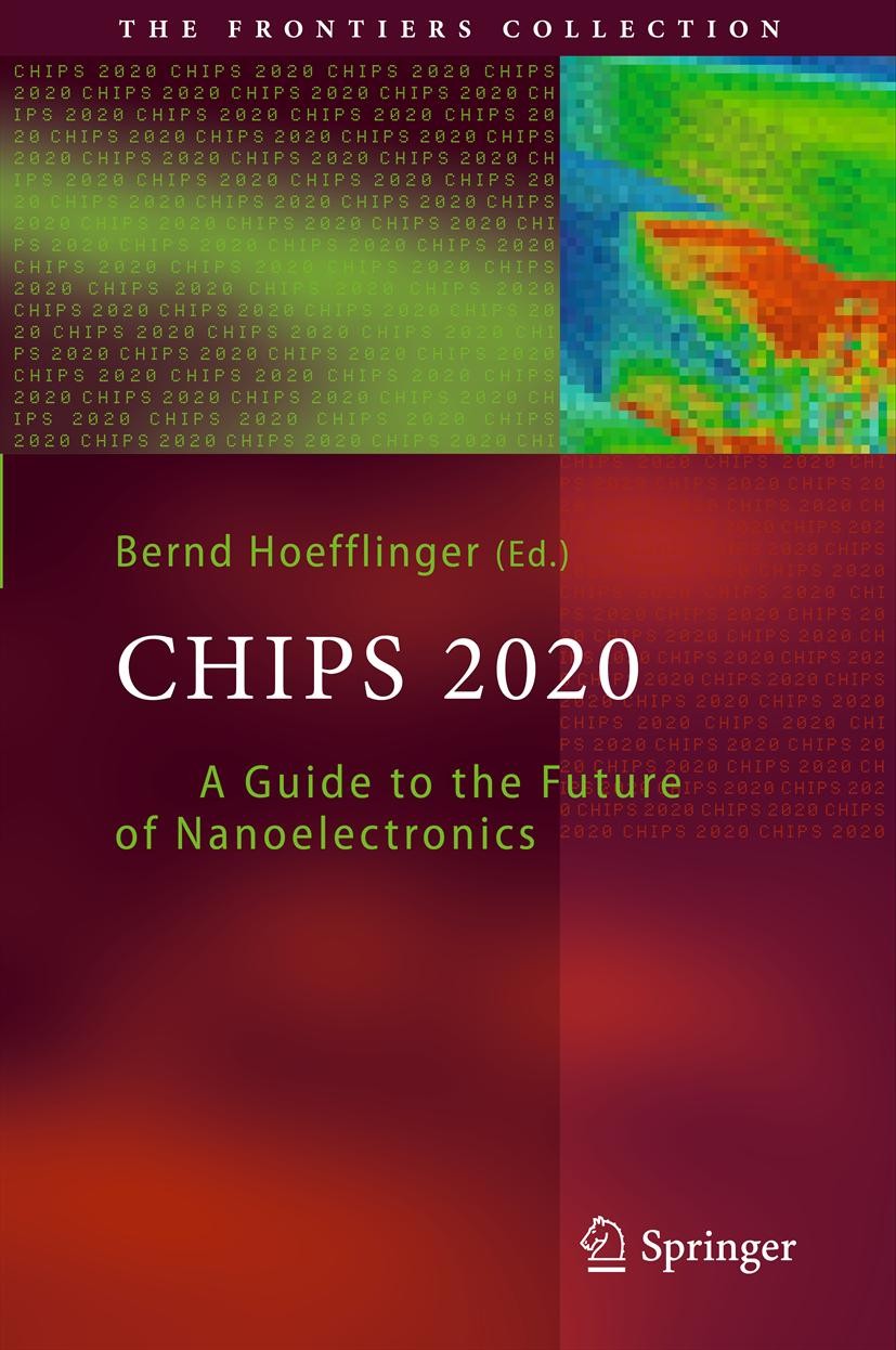Titlebook: Chips 2020; A Guide to the Futur Bernd Hoefflinger Book 2012 Springer-Verlag Berlin Heidelberg 2012 3D Integration.Energy Harvesting.Energy Titlebook: Chips 2020; A Guide to the Futur Bernd Hoefflinger Book 2012 Springer-Verlag Berlin Heidelberg 2012 3D Integration.Energy Harvesting.Energy