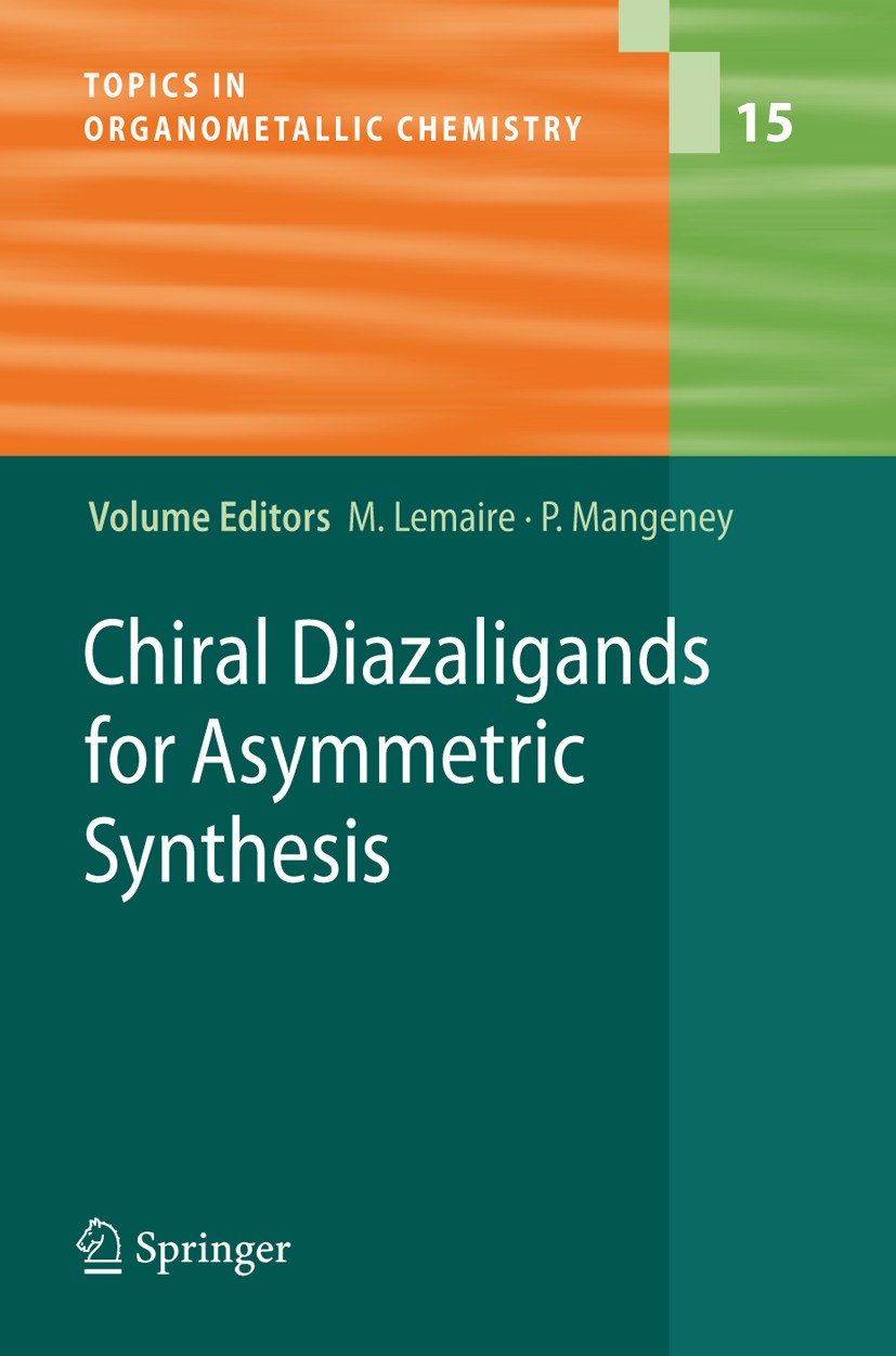 Titlebook: Chiral Diazaligands for Asymmetric Synthesis; Marc Lemaire,Pierre Mangeney Book 2005 Springer-Verlag Berlin Heidelberg 2005 Organometallic Titlebook: Chiral Diazaligands for Asymmetric Synthesis; Marc Lemaire,Pierre Mangeney Book 2005 Springer-Verlag Berlin Heidelberg 2005 Organometallic