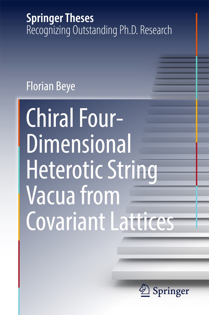 Titlebook: Chiral Four-Dimensional Heterotic String Vacua from Covariant Lattices; Florian Beye Book 2017 Springer Science+Business Media Singapore 2 Titlebook: Chiral Four-Dimensional Heterotic String Vacua from Covariant Lattices; Florian Beye Book 2017 Springer Science+Business Media Singapore 2