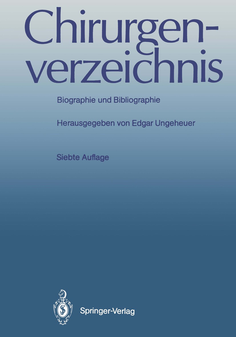Titlebook: Chirurgenverzeichnis; Biographie und Bibli Edgar Ungeheuer (Generalsekretär) Book 1990Latest edition Springer-Verlag Berlin Heidelberg 1990 Titlebook: Chirurgenverzeichnis; Biographie und Bibli Edgar Ungeheuer (Generalsekretär) Book 1990Latest edition Springer-Verlag Berlin Heidelberg 1990