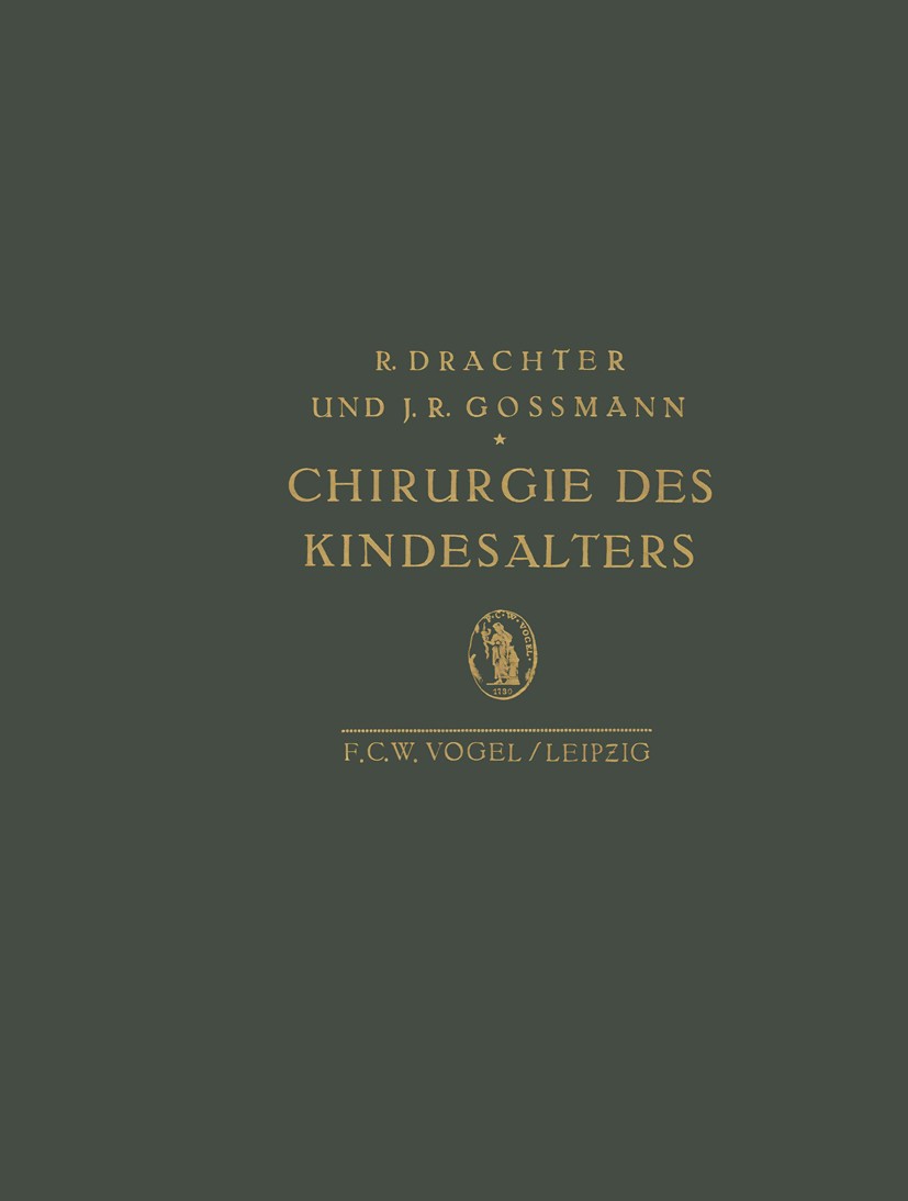 Titlebook: Chirurgie des Kindesalters; R. Drachter,J. R. Gossmann Book 1930Latest edition Springer-Verlag Berlin Heidelberg 1930 Anatomie.Anästhesie. Titlebook: Chirurgie des Kindesalters; R. Drachter,J. R. Gossmann Book 1930Latest edition Springer-Verlag Berlin Heidelberg 1930 Anatomie.Anästhesie.