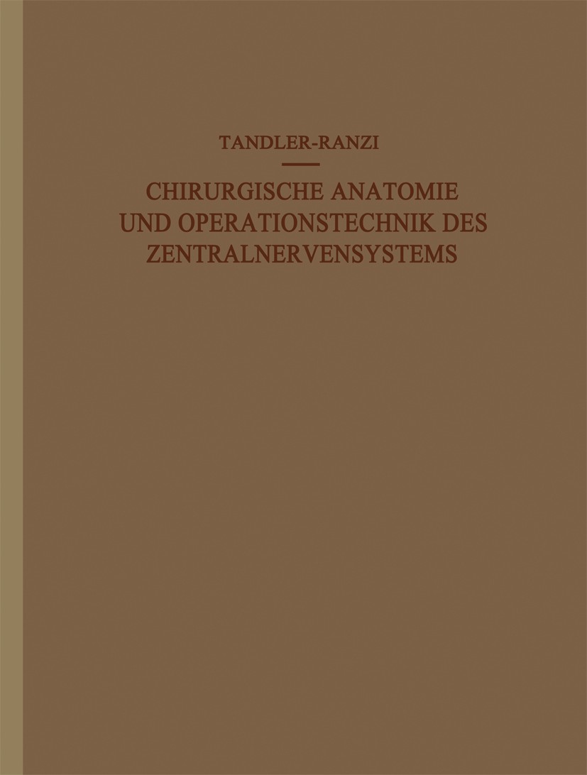 Titlebook: Chirurgische Anatomie und Operationstechnik des Zentralnervensystems; J. Tandler,E. Ranzi Book 1920 Springer-Verlag Berlin Heidelberg 1920 Titlebook: Chirurgische Anatomie und Operationstechnik des Zentralnervensystems; J. Tandler,E. Ranzi Book 1920 Springer-Verlag Berlin Heidelberg 1920