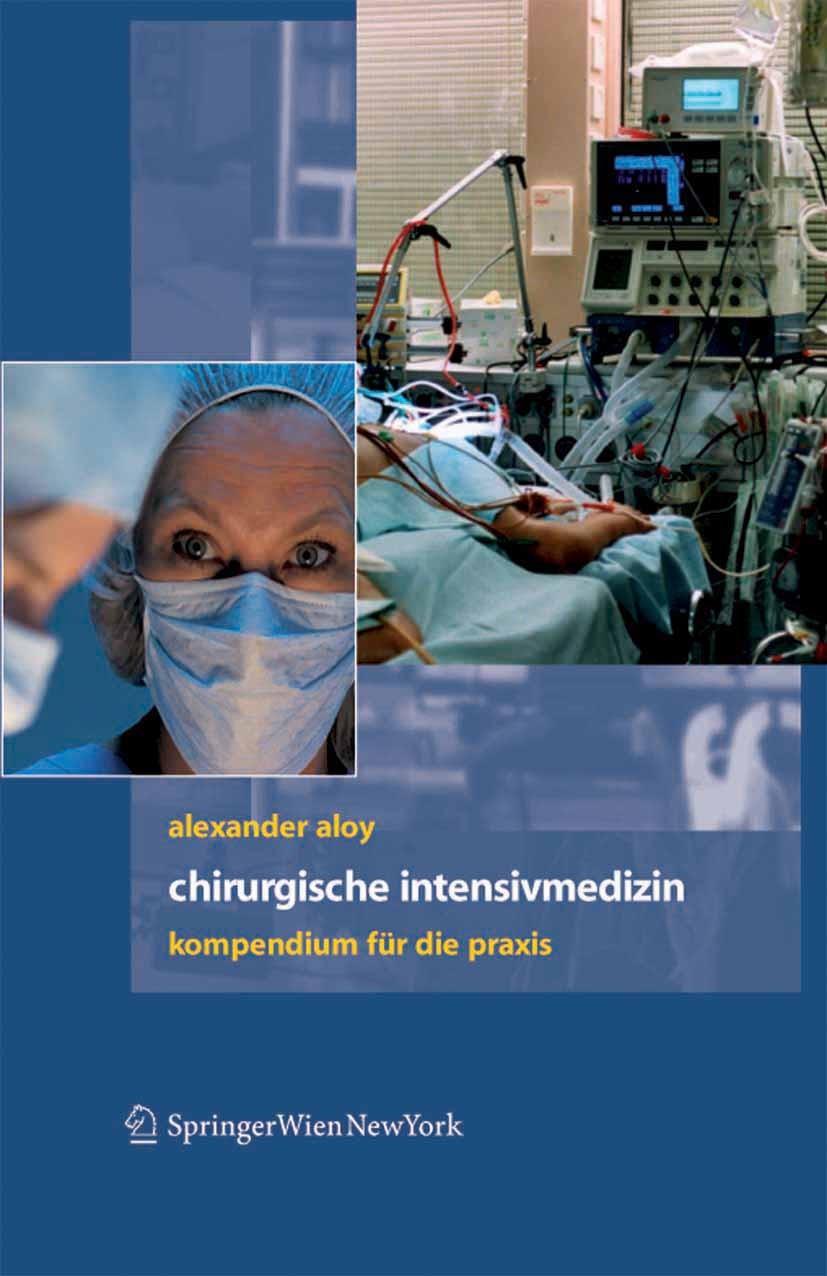 Titlebook: Chirurgische Intensivmedizin; Kompendium für die P Alexander Aloy Book 2007 Springer-Verlag Vienna 2007 Beatmung.Chirurgie.Insuffizienz.Int Titlebook: Chirurgische Intensivmedizin; Kompendium für die P Alexander Aloy Book 2007 Springer-Verlag Vienna 2007 Beatmung.Chirurgie.Insuffizienz.Int