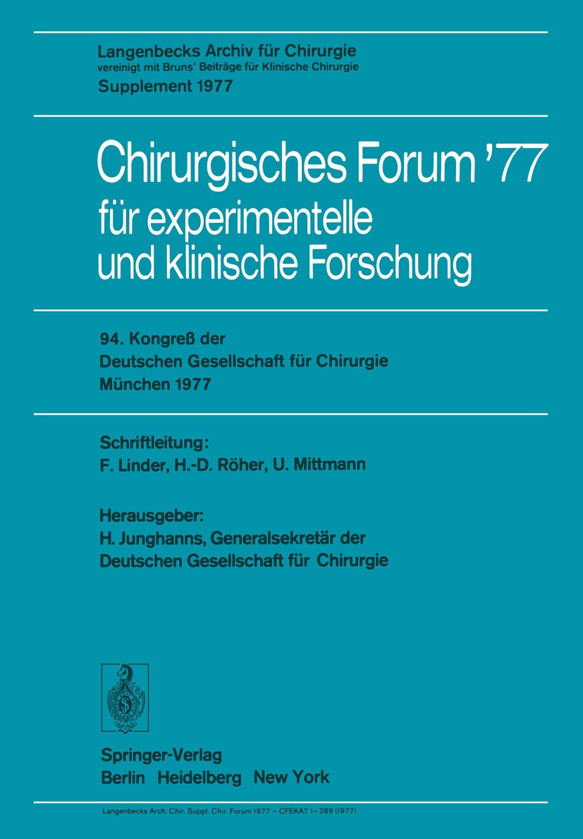 Titlebook: Chirurgisches Forum ’77 für experimentelle und klinische Forschung; 94. Kongreß der Deut Fritz Linder,Hans-Dietrich Röher,Herbert Junghanns Titlebook: Chirurgisches Forum ’77 für experimentelle und klinische Forschung; 94. Kongreß der Deut Fritz Linder,Hans-Dietrich Röher,Herbert Junghanns
