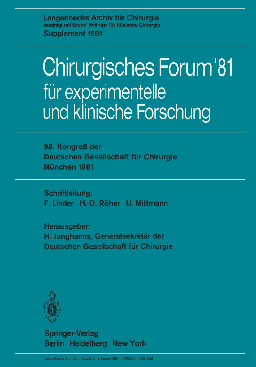 Titlebook: Chirurgisches Forum ’81 für experimentelle und klinische Forschung; 98. Kongreß der Deut Herbert Junghanns (Generalsekretär der Deutschen G Titlebook: Chirurgisches Forum ’81 für experimentelle und klinische Forschung; 98. Kongreß der Deut Herbert Junghanns (Generalsekretär der Deutschen G
