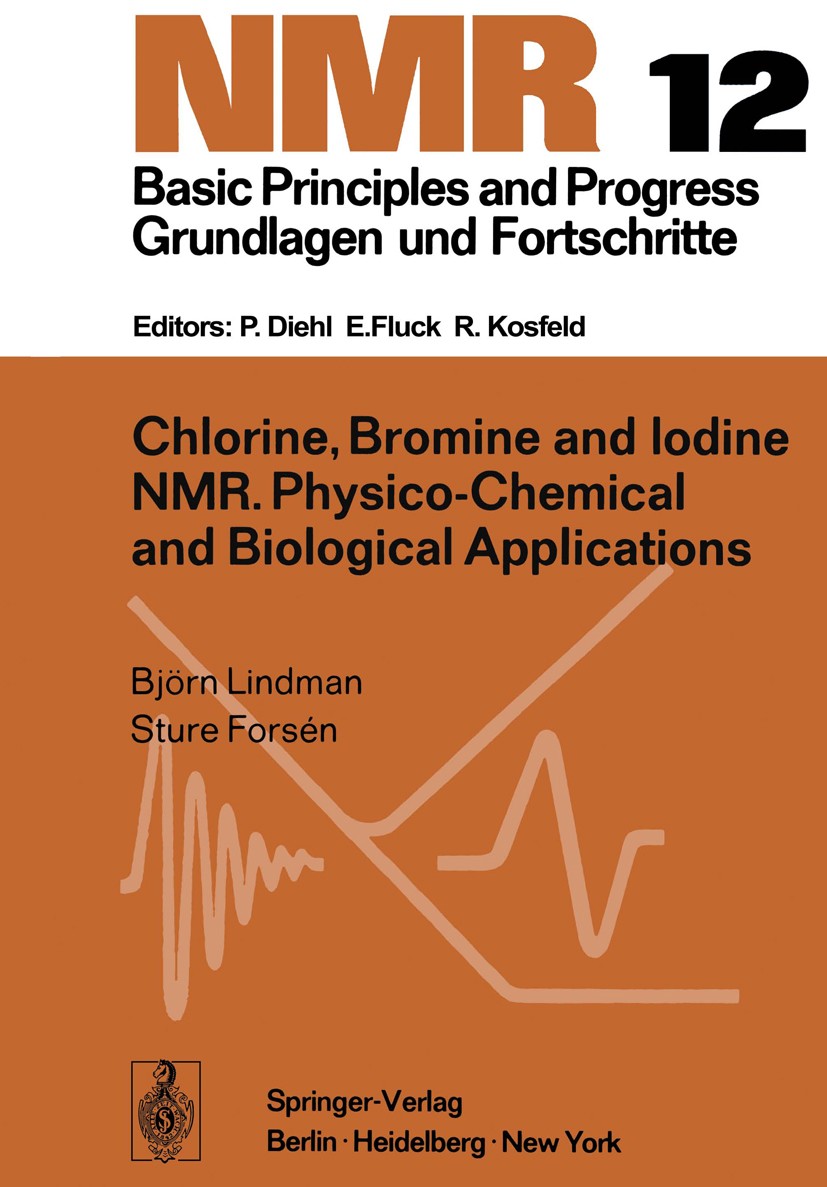 Titlebook: Chlorine, Bromine and Iodine NMR; Physico-Chemical and Björn Lindman,Sture Forsén Conference proceedings 1976 Springer-Verlag Berlin Heidel Titlebook: Chlorine, Bromine and Iodine NMR; Physico-Chemical and Björn Lindman,Sture Forsén Conference proceedings 1976 Springer-Verlag Berlin Heidel