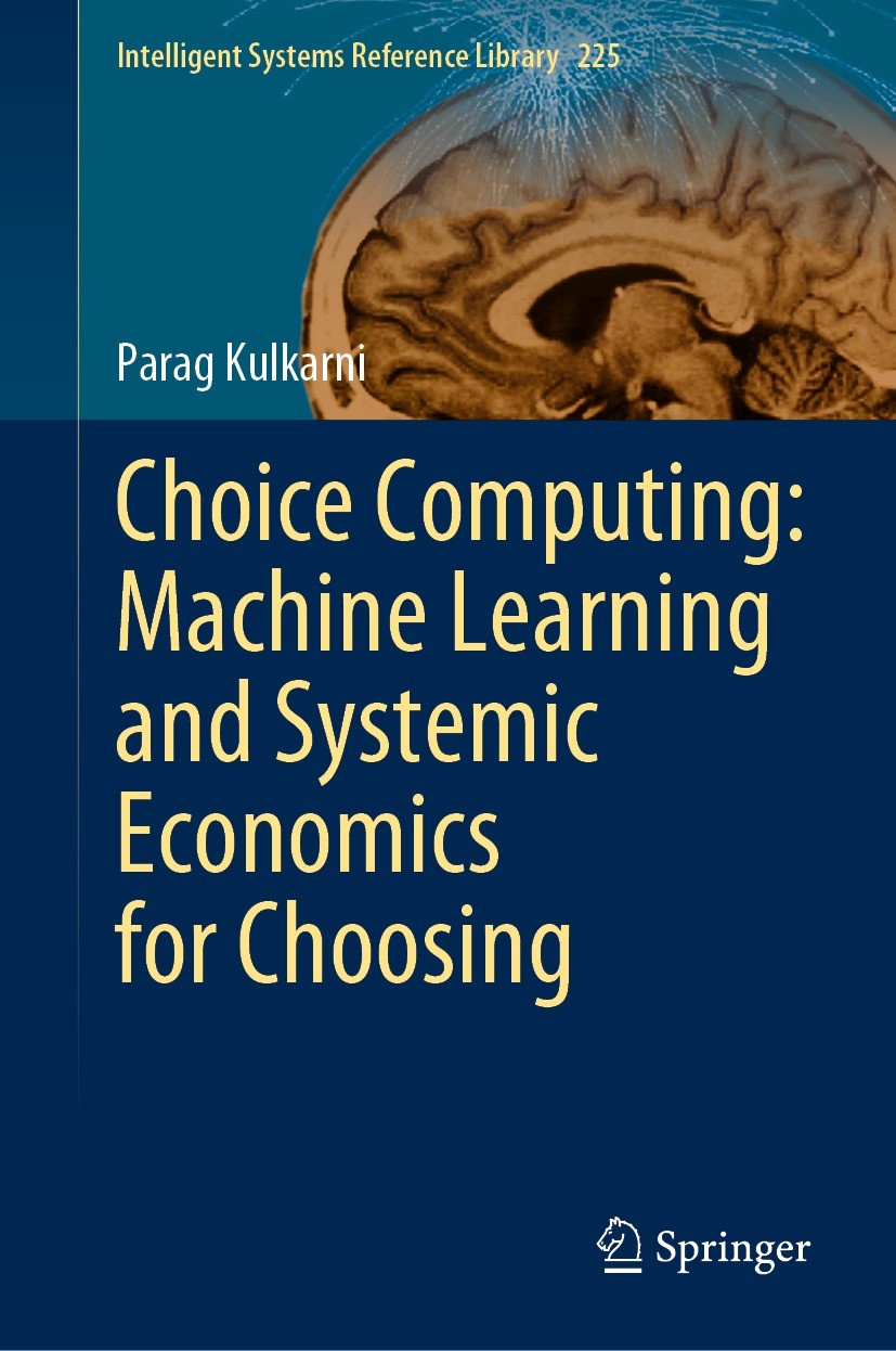 Titlebook: Choice Computing: Machine Learning and Systemic Economics for Choosing; Parag Kulkarni Book 2022 The Editor(s) (if applicable) and The Aut Titlebook: Choice Computing: Machine Learning and Systemic Economics for Choosing; Parag Kulkarni Book 2022 The Editor(s) (if applicable) and The Aut