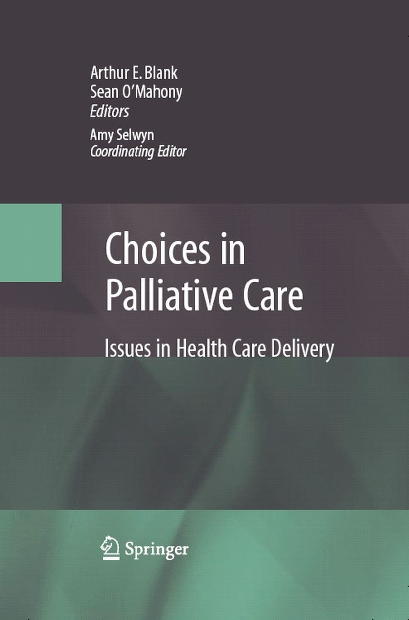 Titlebook: Choices in Palliative Care; Issues in Health Car Arthur E. Blank,Sean O‘Mahony,Amy Selwyn Textbook 2007 Springer-Verlag US 2007 Cancer.Deme Titlebook: Choices in Palliative Care; Issues in Health Car Arthur E. Blank,Sean O‘Mahony,Amy Selwyn Textbook 2007 Springer-Verlag US 2007 Cancer.Deme