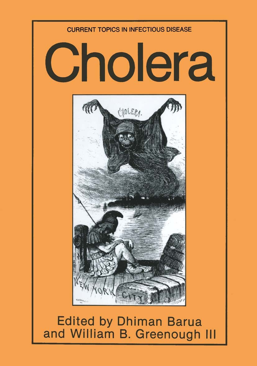 Titlebook: Cholera; Dhiman Barua,William B. Greenough Book 1992 Springer Science+Business Media New York 1992 bacteriology.epidemiology.prevention.pr Titlebook: Cholera; Dhiman Barua,William B. Greenough Book 1992 Springer Science+Business Media New York 1992 bacteriology.epidemiology.prevention.pr