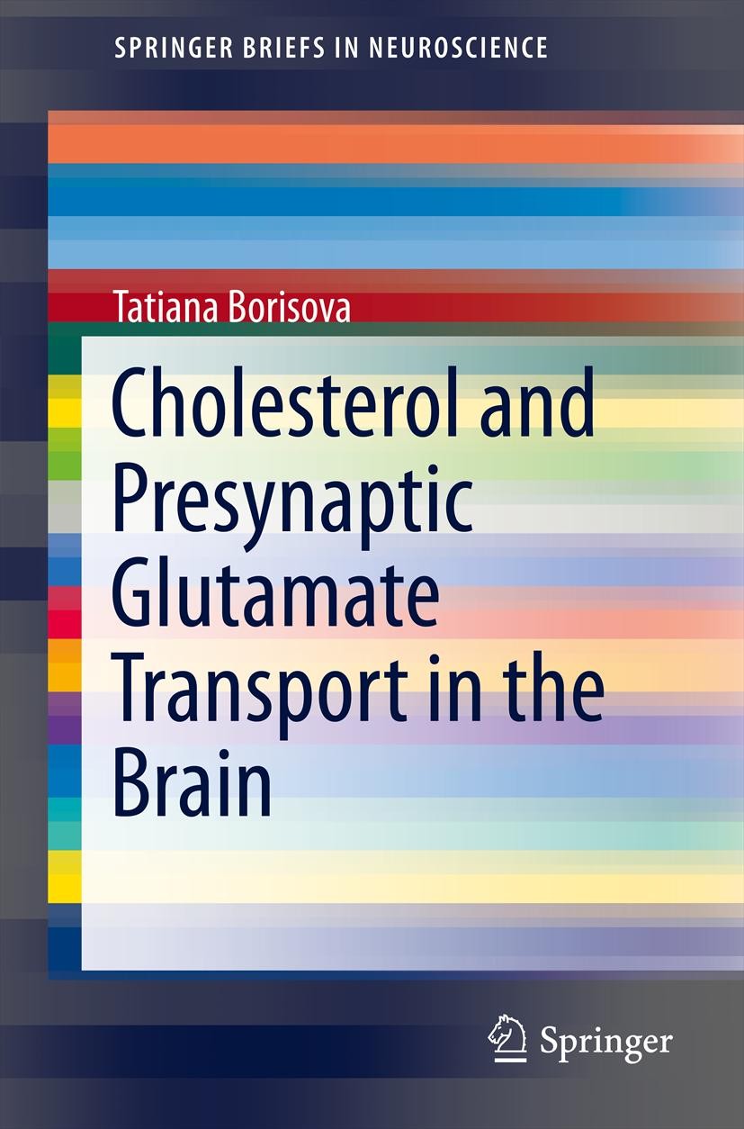 Titlebook: Cholesterol and Presynaptic Glutamate Transport in the Brain; Tatiana Borisova Book 2013 Springer Science+Business Media New York 2013 cho Titlebook: Cholesterol and Presynaptic Glutamate Transport in the Brain; Tatiana Borisova Book 2013 Springer Science+Business Media New York 2013 cho