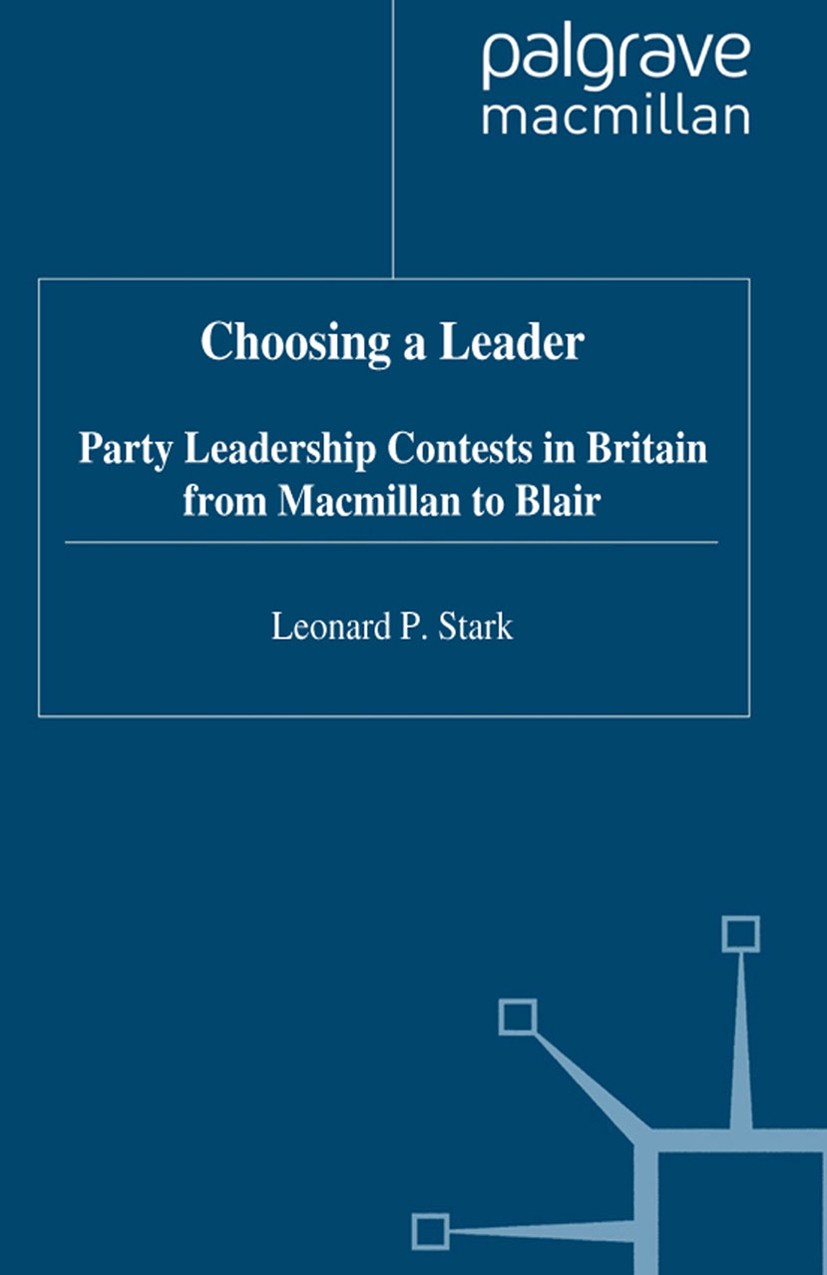 Titlebook: Choosing a Leader; Party Leadership Con Leonard P. Stark Book 1996 Palgrave Macmillan, a division of Macmillan Publishers Limited 1996 Affe Titlebook: Choosing a Leader; Party Leadership Con Leonard P. Stark Book 1996 Palgrave Macmillan, a division of Macmillan Publishers Limited 1996 Affe